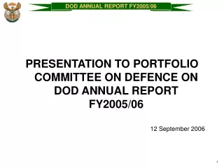 PRESENTATION TO PORTFOLIO COMMITTEE ON DEFENCE ON DOD ANNUAL REPORT  FY2005/06 12 September 2006
