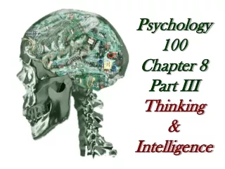 Psychology 100 Chapter 8 Part III Thinking  &amp; Intelligence