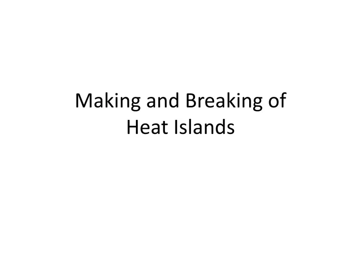 making and breaking of heat islands