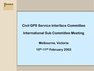 Civil GPS Service Interface Committee International Sub Committee Meeting Melbourne, Victoria