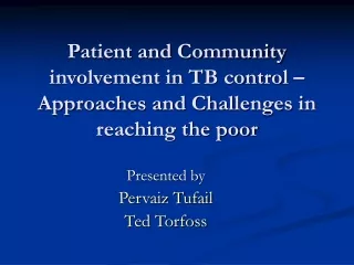 Patient and Community involvement in TB control – Approaches and Challenges in reaching the poor