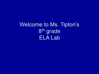 Welcome to Ms. Tipton’s  8 th  grade  ELA Lab