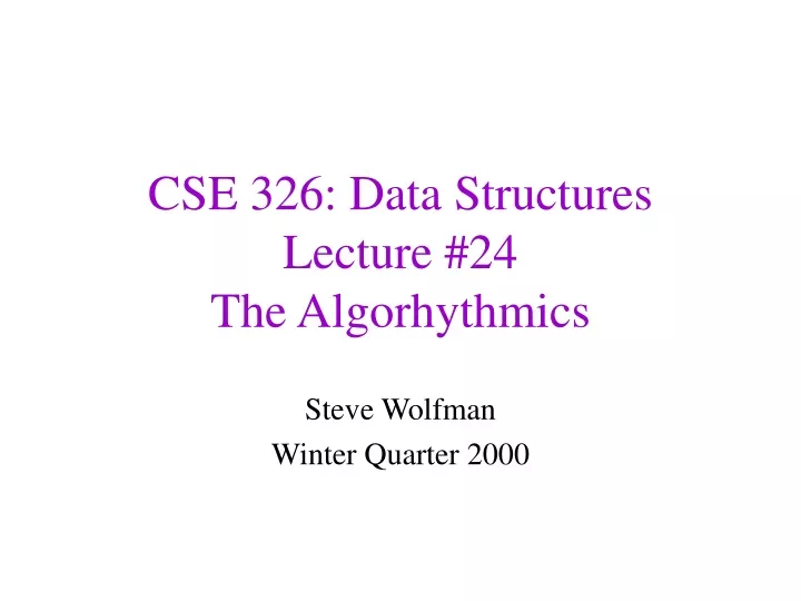 cse 326 data structures lecture 24 the algorhythmics