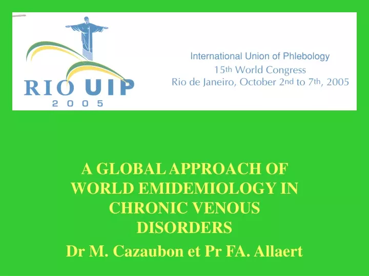 a global approach of world emidemiology in chronic venous disorders dr m cazaubon et pr fa allaert