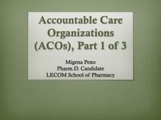 Accountable Care Organizations  (ACOs), Part 1 of 3