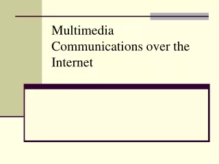 Multimedia Communications over the Internet
