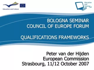 BOLOGNA SEMINAR COUNCIL OF EUROPE FORUM QUALIFICATIONS FRAMEWORKS Peter van der Hijden