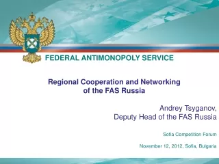 Regional Cooperation and Networking of the FAS Russia Andrey  Tsyganov ,