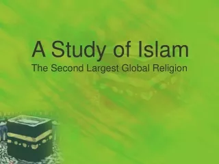 A Study of Islam The Second Largest Global Religion