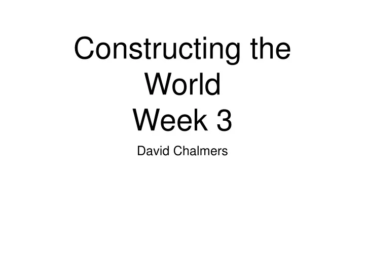 constructing the world week 3