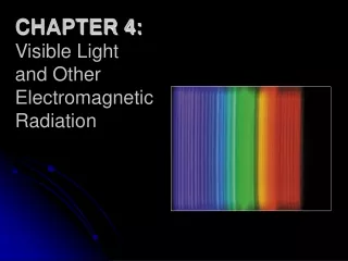 CHAPTER 4: Visible Light  and Other Electromagnetic Radiation