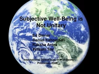 Subjective Well-Being is Not Unitary               Ed Diener 	     Daniel Kahneman