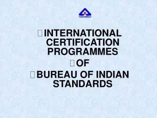 INTERNATIONAL CERTIFICATION PROGRAMMES  OF  BUREAU OF INDIAN STANDARDS