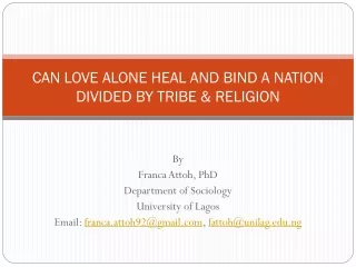 CAN LOVE ALONE HEAL AND BIND A NATION DIVIDED BY TRIBE &amp; RELIGION