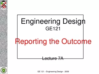 Engineering Design GE121 Reporting the Outcome