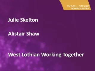 Julie Skelton Alistair Shaw West Lothian Working Together