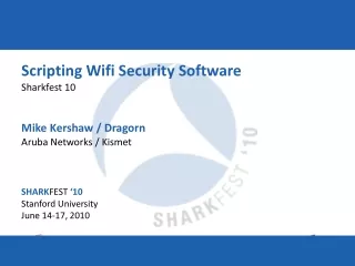 Scripting Wifi Security Software Sharkfest 10 Mike Kershaw / Dragorn Aruba Networks / Kismet