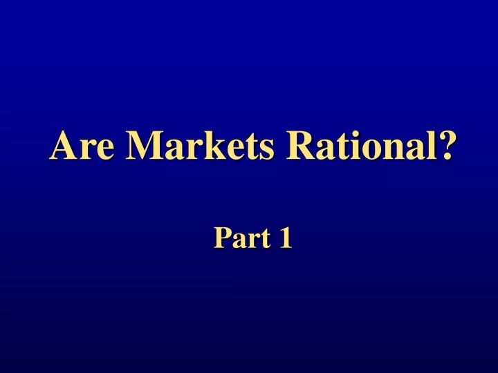 are markets rational part 1
