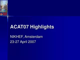 ACAT07 Highlights