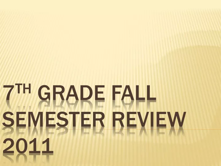 7 th grade fall semester review 2011