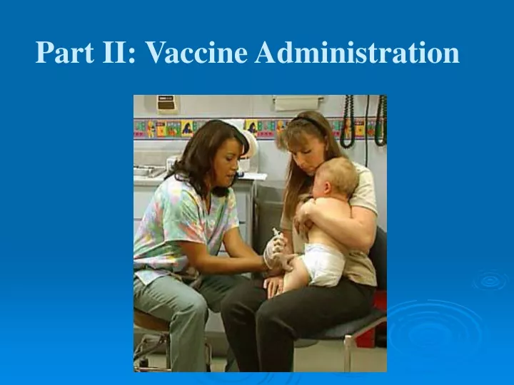 part ii vaccine administration