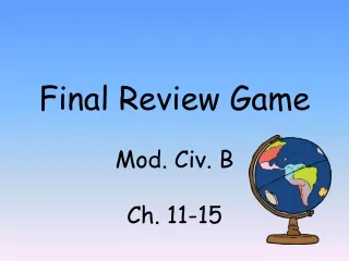 Final Review Game Mod. Civ. B Ch. 11-15