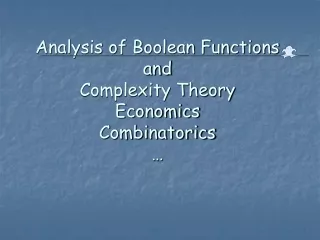 Analysis of Boolean Functions and Complexity Theory Economics Combinatorics …