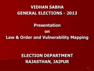 VIDHAN SABHA GENERAL ELECTIONS - 2013  Presentation  on Law &amp; Order and  Vulnerability Mapping