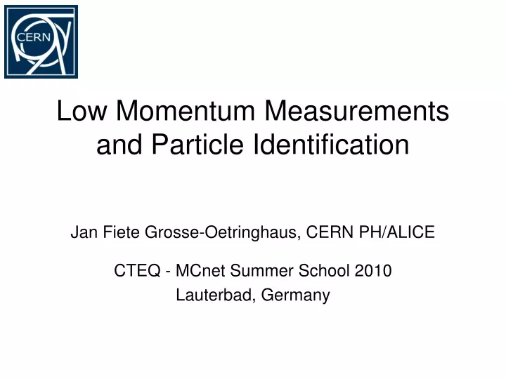 low momentum measurements and particle identification