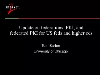 Update on federations, PKI, and  federated PKI for US feds and higher eds