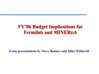 FY’06 Budget Implications for Fermilab and MINER n A