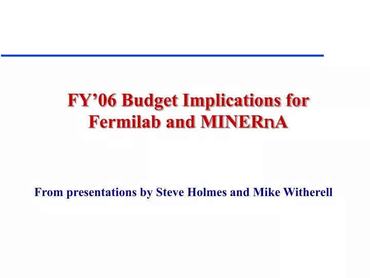 fy 06 budget implications for fermilab and miner n a