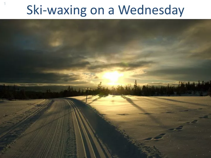 ski waxing on a wednesday