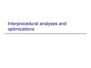 Interprocedural analyses and optimizations