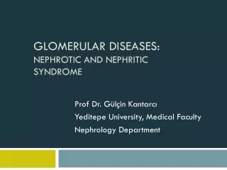 Glomerular Diseases : Nephrotic and Nephritic Syndrome