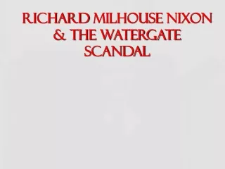 Richard  Milhouse  Nixon &amp; The Watergate Scandal