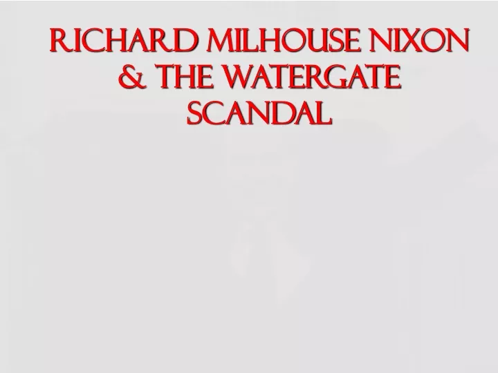 richard milhouse nixon the watergate scandal