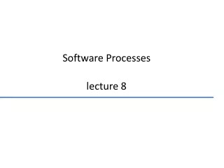 Software Processes  lecture 8