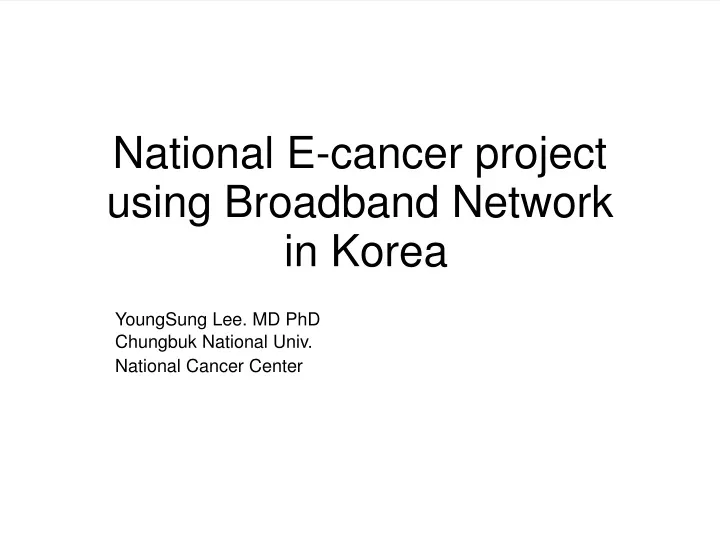 national e cancer project using broadband network in korea