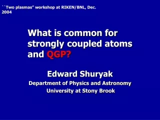 What is common for strongly coupled atoms and  QGP?