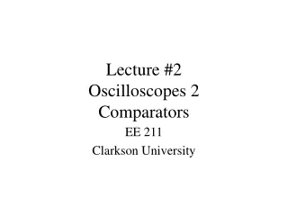 Lecture #2 Oscilloscopes 2 Comparators