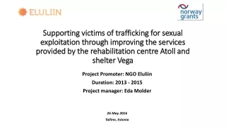 Project Promoter: NGO Eluliin Duration: 2013 - 2015 Project  manager :  Eda Molder 26 May 2016