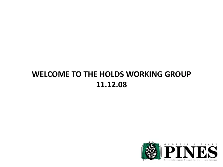 welcome to the holds working group 11 12 08