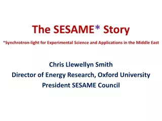 Chris Llewellyn Smith Director of Energy Research, Oxford University President SESAME Council