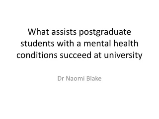 What assists postgraduate students with a mental health conditions succeed at university