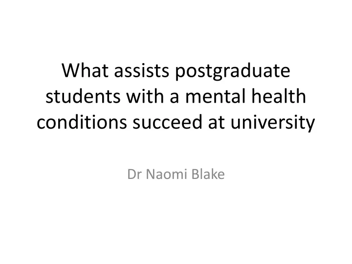 what assists postgraduate students with a mental health conditions succeed at university