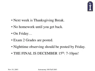 Next week is Thanksgiving Break.  No homework until you get back.  On Friday…