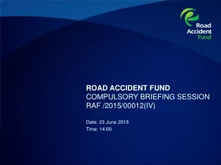 ROAD ACCIDENT FUND COMPULSORY BRIEFING SESSION  RAF /2015/00012(IV)