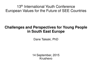 13 th  International Youth Conference European Values for the Future of SEE Countries