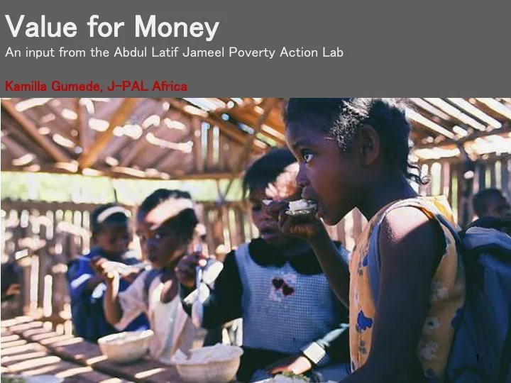 value for money an input from the abdul latif jameel poverty action lab kamilla gumede j pal africa
